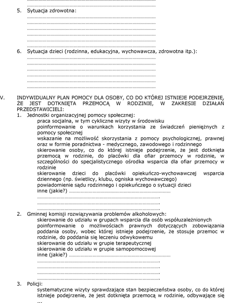 Jednostki organizacyjnej pomocy społecznej: praca socjalna, w tym cykliczne wizyty w środowisku poinformowanie o warunkach korzystania ze świadczeń pieniężnych z pomocy społecznej wskazanie na