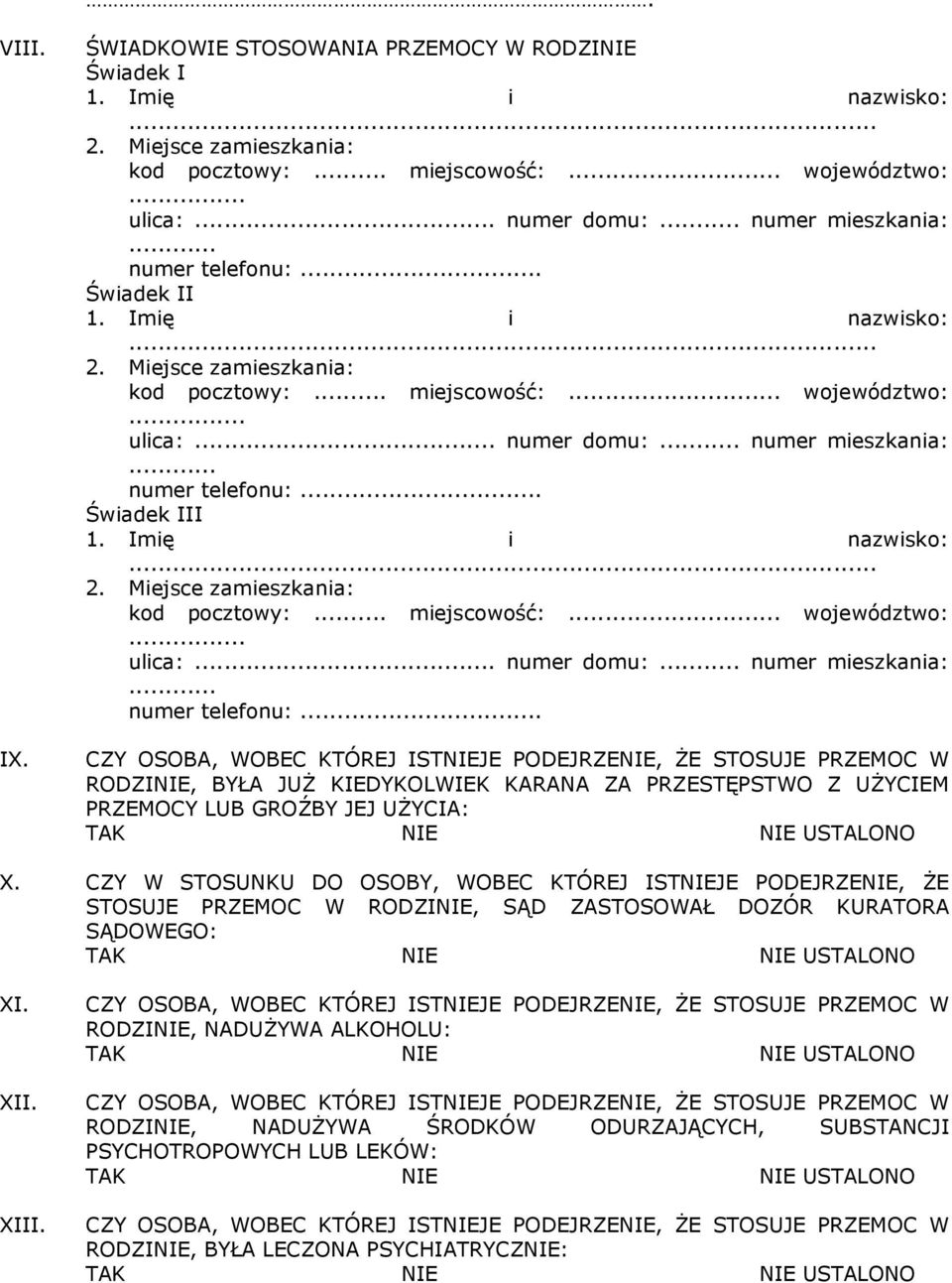 Imię i nazwisko:... 2. Miejsce zamieszkania: kod pocztowy:... miejscowość:... województwo:... ulica:... numer domu:... numer mieszkania:... numer telefonu:.