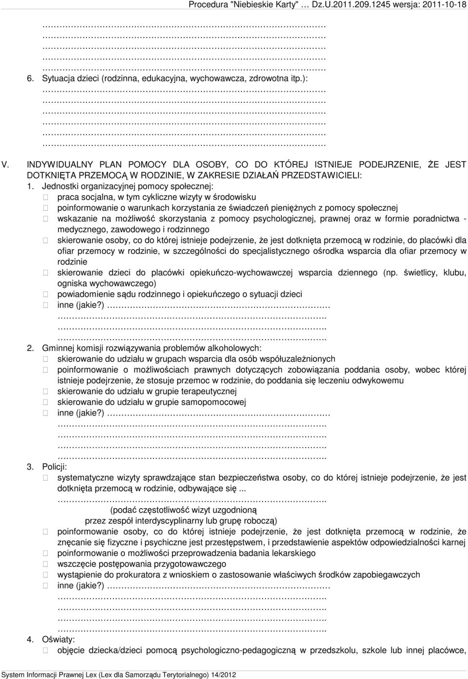 Jednostki organizacyjnej pomocy społecznej: praca socjalna, w tym cykliczne wizyty w środowisku poinformowanie o warunkach korzystania ze świadczeń pieniężnych z pomocy społecznej wskazanie na