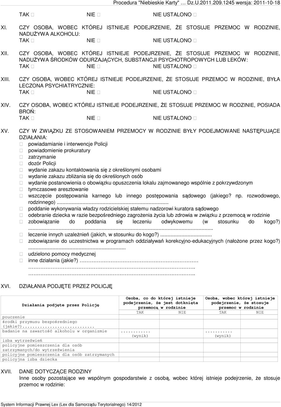 CZY OSOBA, WOBEC KTÓREJ ISTJE PODEJRZE, ŻE STOSUJE PRZEMOC W RODZI, BYŁA LECZONA PSYCHIATRYCZ: USTALONO CZY OSOBA, WOBEC KTÓREJ ISTJE PODEJRZE, ŻE STOSUJE PRZEMOC W RODZI, POSIADA BROŃ: USTALONO CZY