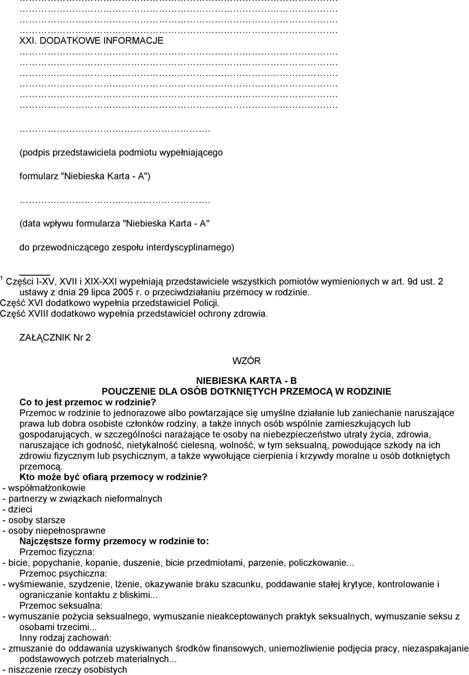 9d ust. 2 ustawy z dnia 29 lipca 2005 r. o przeciwdziałaniu przemocy w rodzinie. Część XVI dodatkowo wypełnia przedstawiciel Policji. Część XVIII dodatkowo wypełnia przedstawiciel ochrony zdrowia.