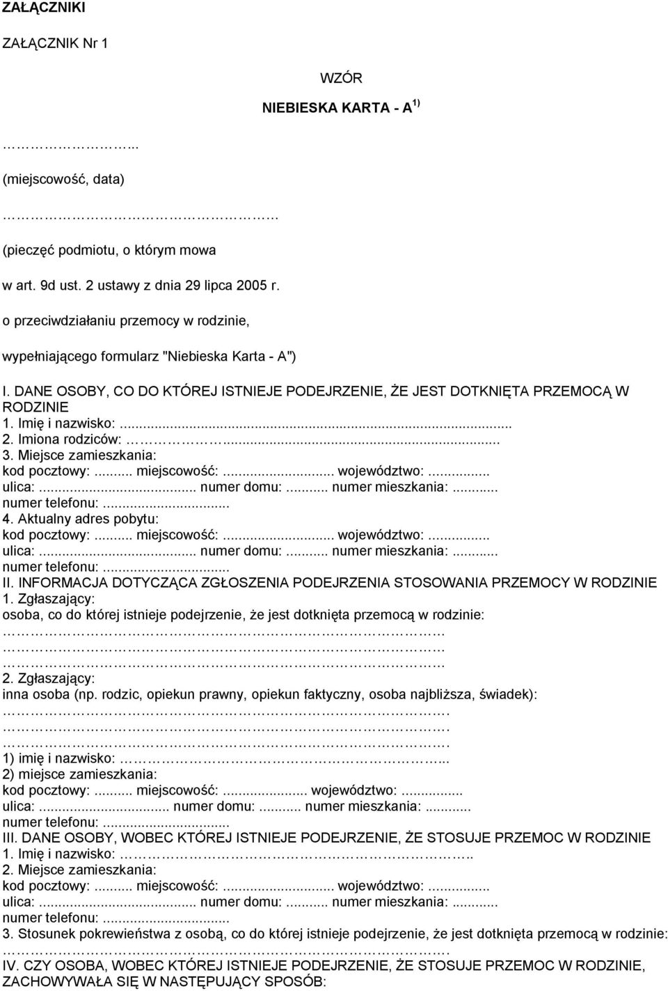 Imiona rodziców:... 3. Miejsce zamieszkania: kod pocztowy:... miejscowość:... województwo:... ulica:... numer domu:... numer mieszkania:... numer telefonu:... 4. Aktualny adres pobytu: kod pocztowy:.