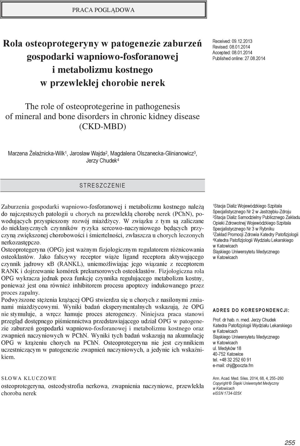 2014 The role of osteoprotegerine in pathogenesis of mineral and bone disorders in chronic kidney disease (CKD-MBD) Marzena Żelaźnicka-Wilk 1, Jarosław Wajda 2, Magdalena Olszanecka-Glinianowicz 3,