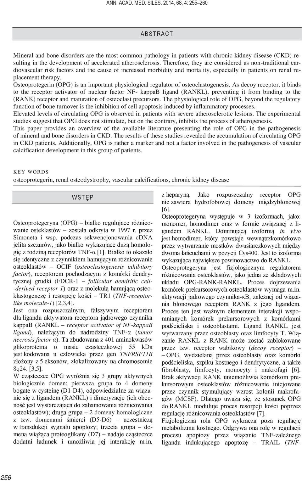 Therefore, they are considered as non-traditional cardiovascular risk factors and the cause of increased morbidity and mortality, especially in patients on renal replacement therapy.