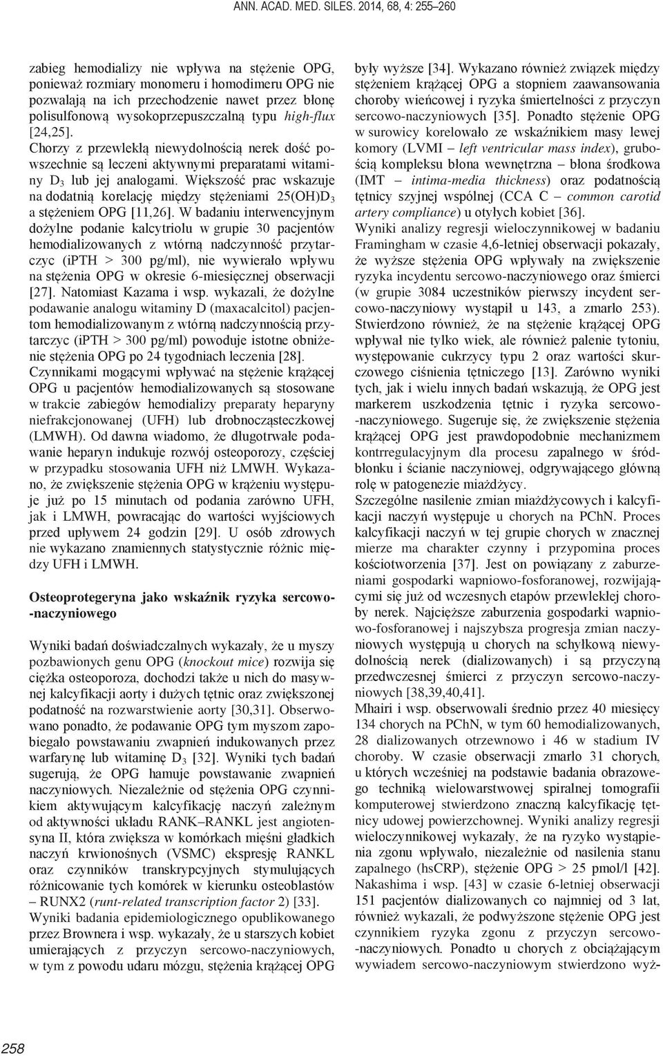 typu high-flux [24,25]. Chorzy z przewlekłą niewydolnością nerek dość powszechnie są leczeni aktywnymi preparatami witaminy D 3 lub jej analogami.