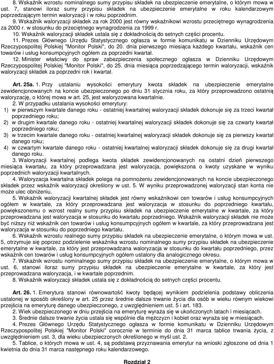 Wskaźnik waloryzacji składek za rok 2000 jest równy wskaźnikowi wzrostu przeciętnego wynagrodzenia za 2000 r. w stosunku do przeciętnego wynagrodzenia za 1999 r. 10.