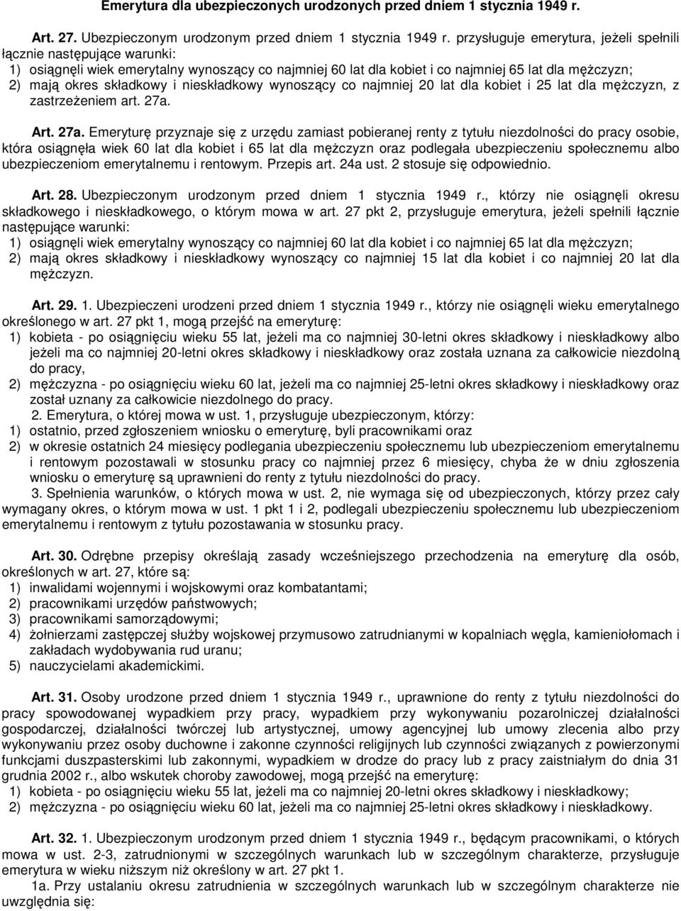 nieskładkowy wynoszący co najmniej 20 lat dla kobiet i 25 lat dla męŝczyzn, z zastrzeŝeniem art. 27a.