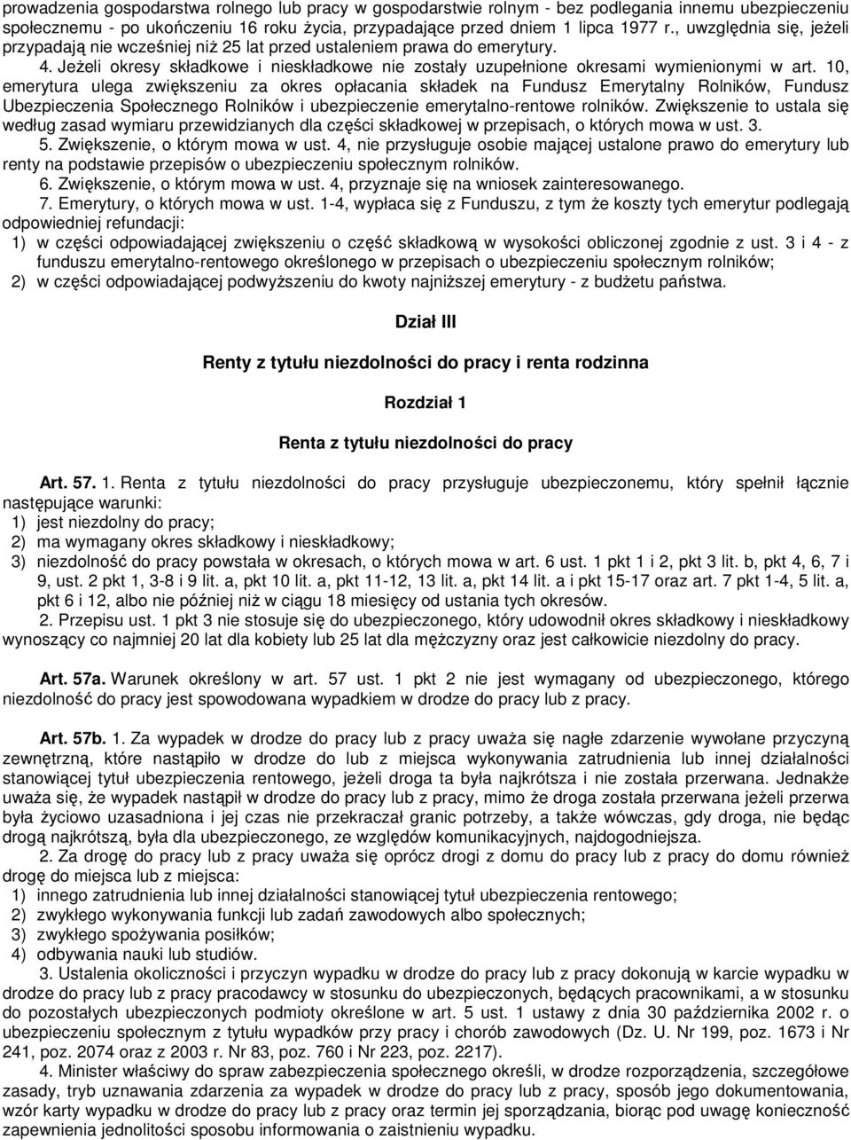 10, emerytura ulega zwiększeniu za okres opłacania składek na Fundusz Emerytalny Rolników, Fundusz Ubezpieczenia Społecznego Rolników i ubezpieczenie emerytalno-rentowe rolników.