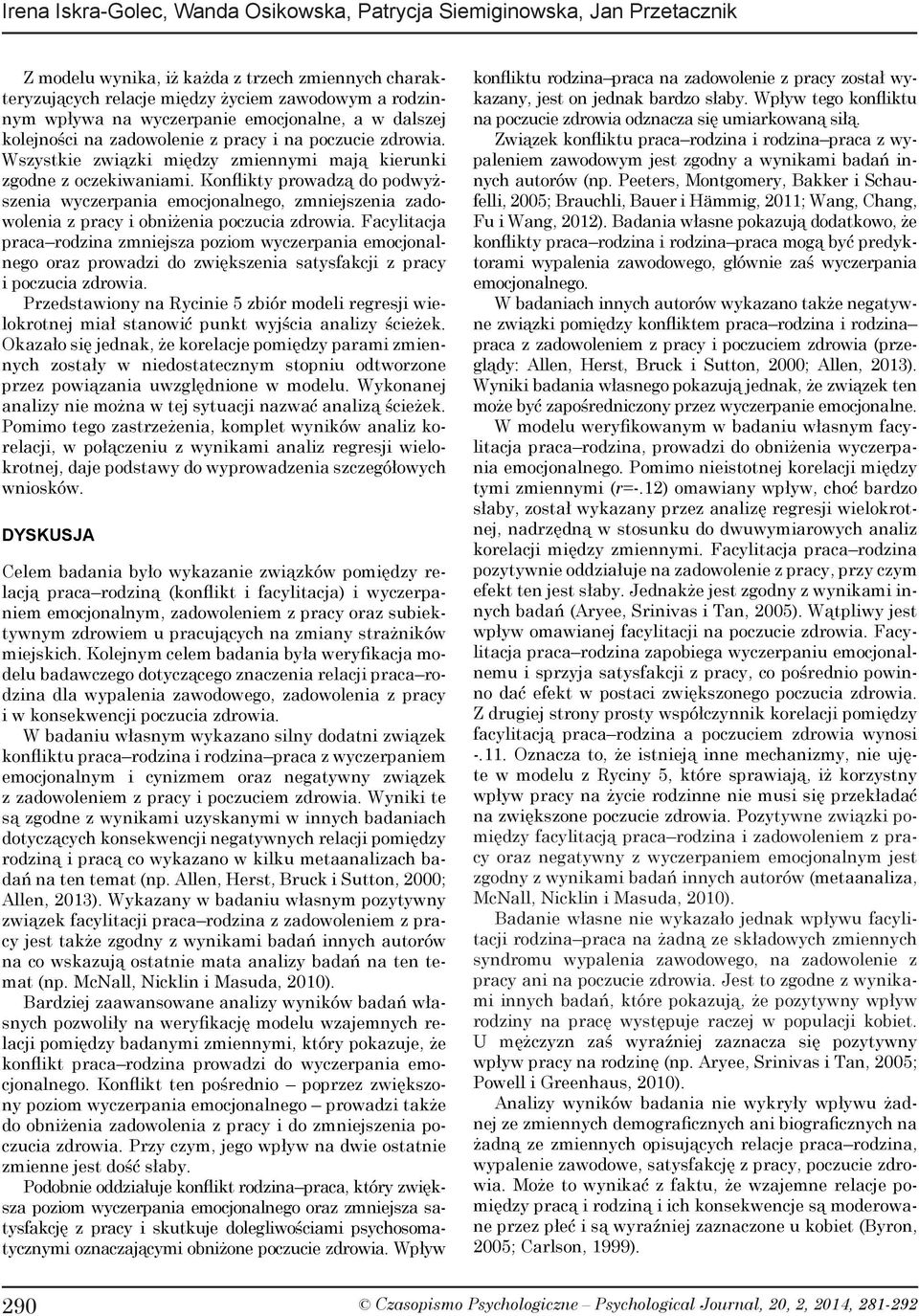 Konflikty prowadzą do podwyższenia wyczerpania emocjonalnego, zmniejszenia zadowolenia z pracy i obniżenia poczucia zdrowia.