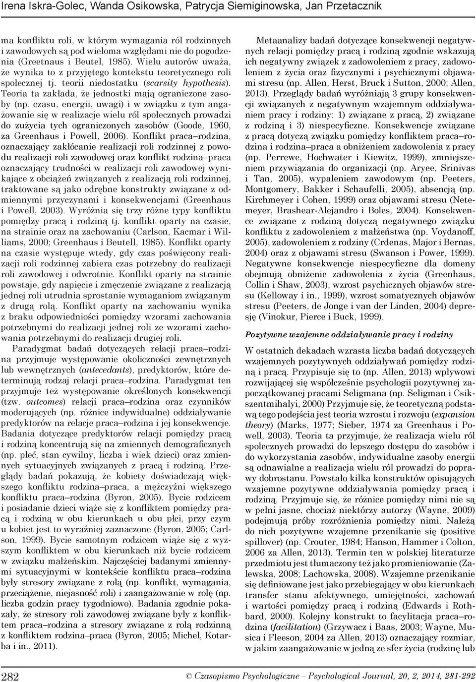 Teoria ta zakłada, że jednostki mają ograniczone zasoby (np.