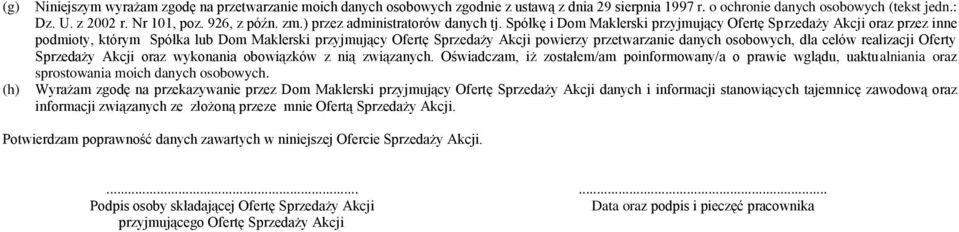 Spółkę i Dom Maklerski przyjmujący Ofertę Sprzedaży Akcji oraz przez inne podmioty, którym Spółka lub Dom Maklerski przyjmujący Ofertę Sprzedaży Akcji powierzy przetwarzanie danych osobowych, dla