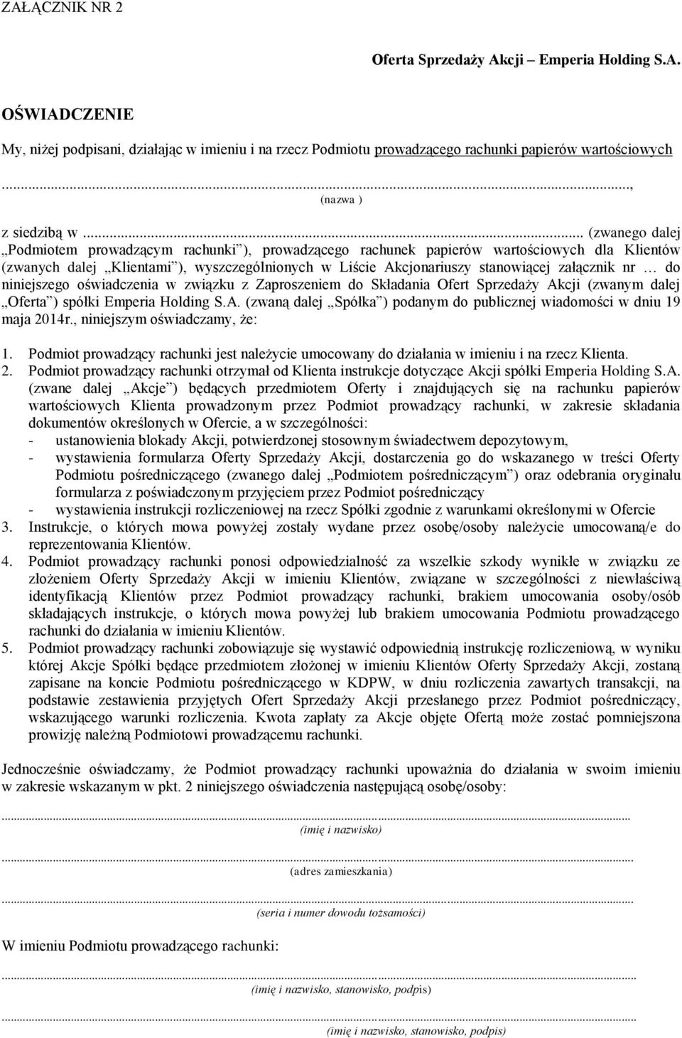 .. (zwanego dalej Podmiotem prowadzącym rachunki ), prowadzącego rachunek papierów wartościowych dla Klientów (zwanych dalej Klientami ), wyszczególnionych w Liście Akcjonariuszy stanowiącej