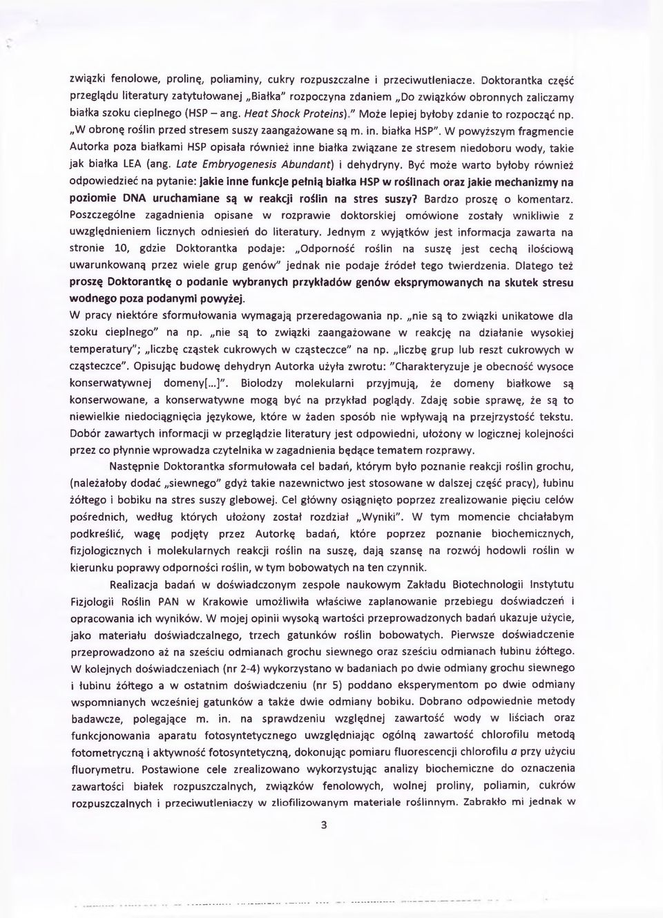 Heat Shock Proteins)" Może lepiej byłoby zdanie to rozpocząć np. W obronę roślin przed stresem suszy zaangażowane są m. in. białka HSP".