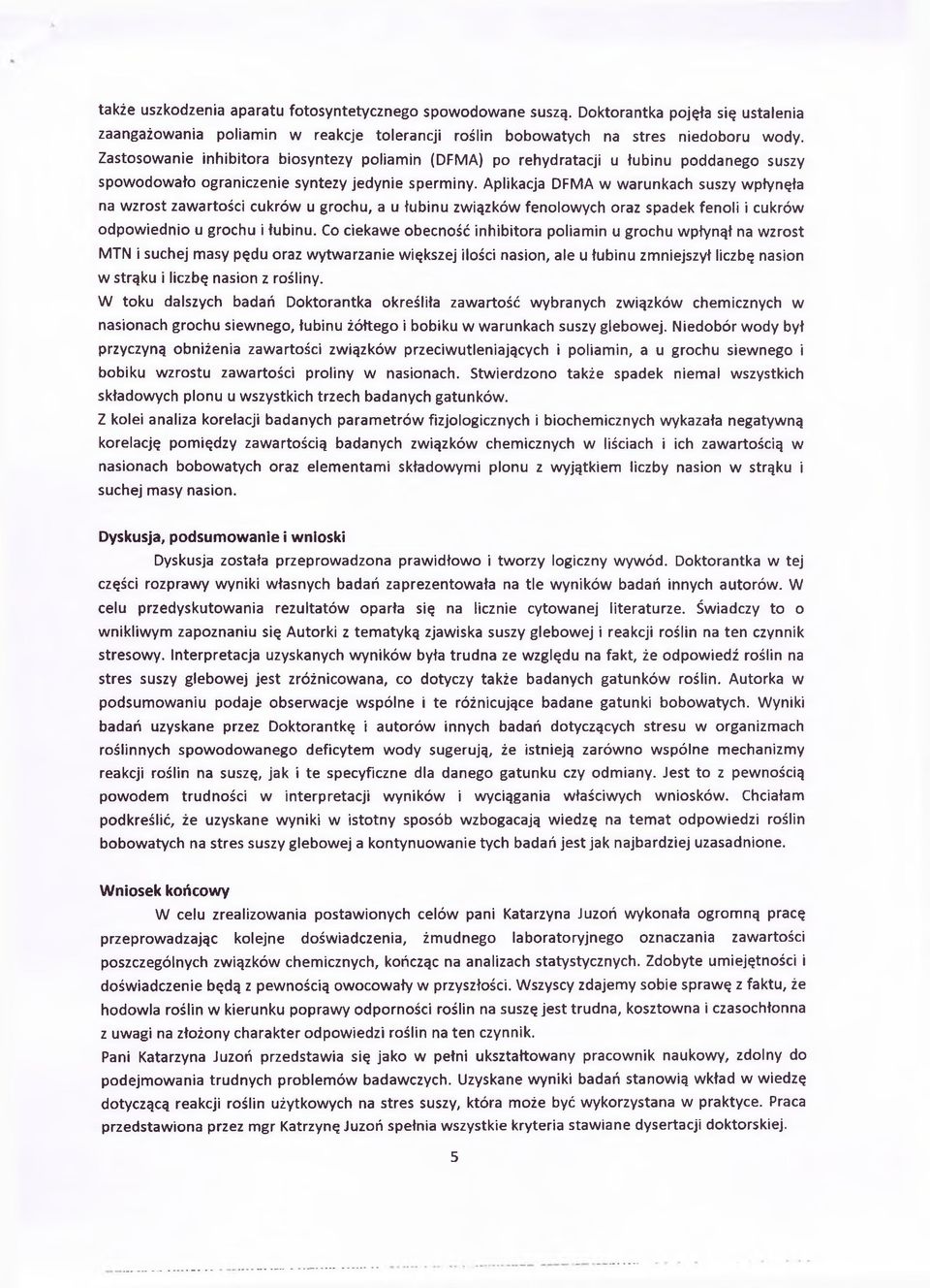 Aplikacja DFMA w warunkach suszy wpłynęła na wzrost zawartości cukrów u grochu, a u łubinu związków fenolowych oraz spadek fenoli i cukrów odpowiednio u grochu i łubinu.