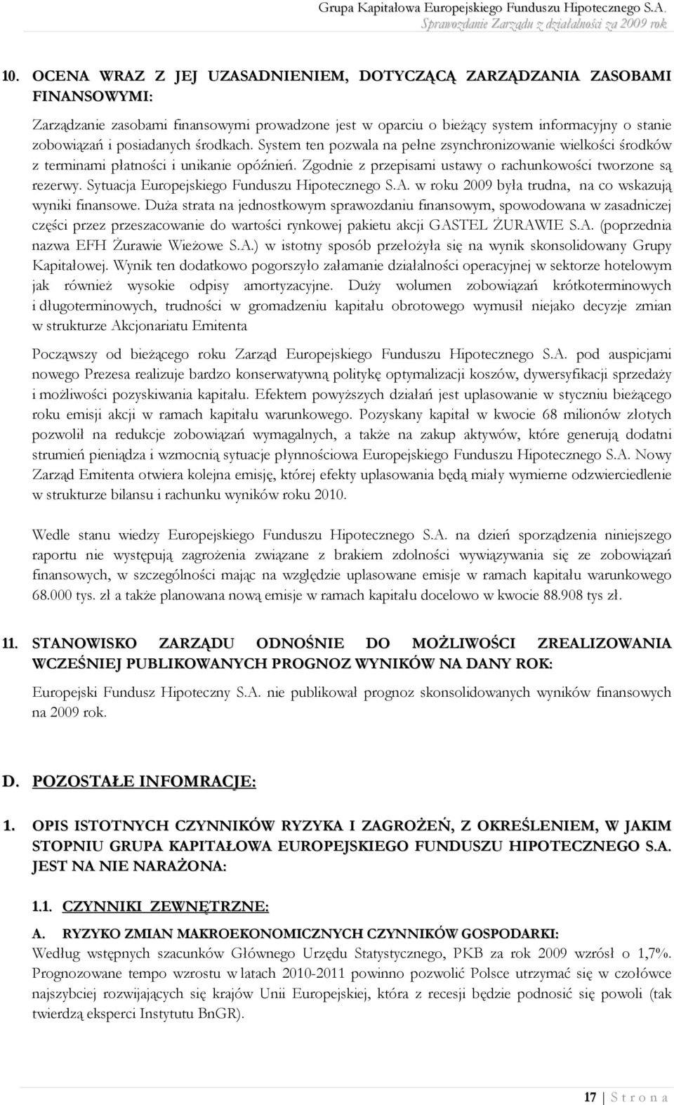 Sytuacja Europejskiego Funduszu Hipotecznego S.A. w roku 2009 była trudna, na co wskazują wyniki finansowe.