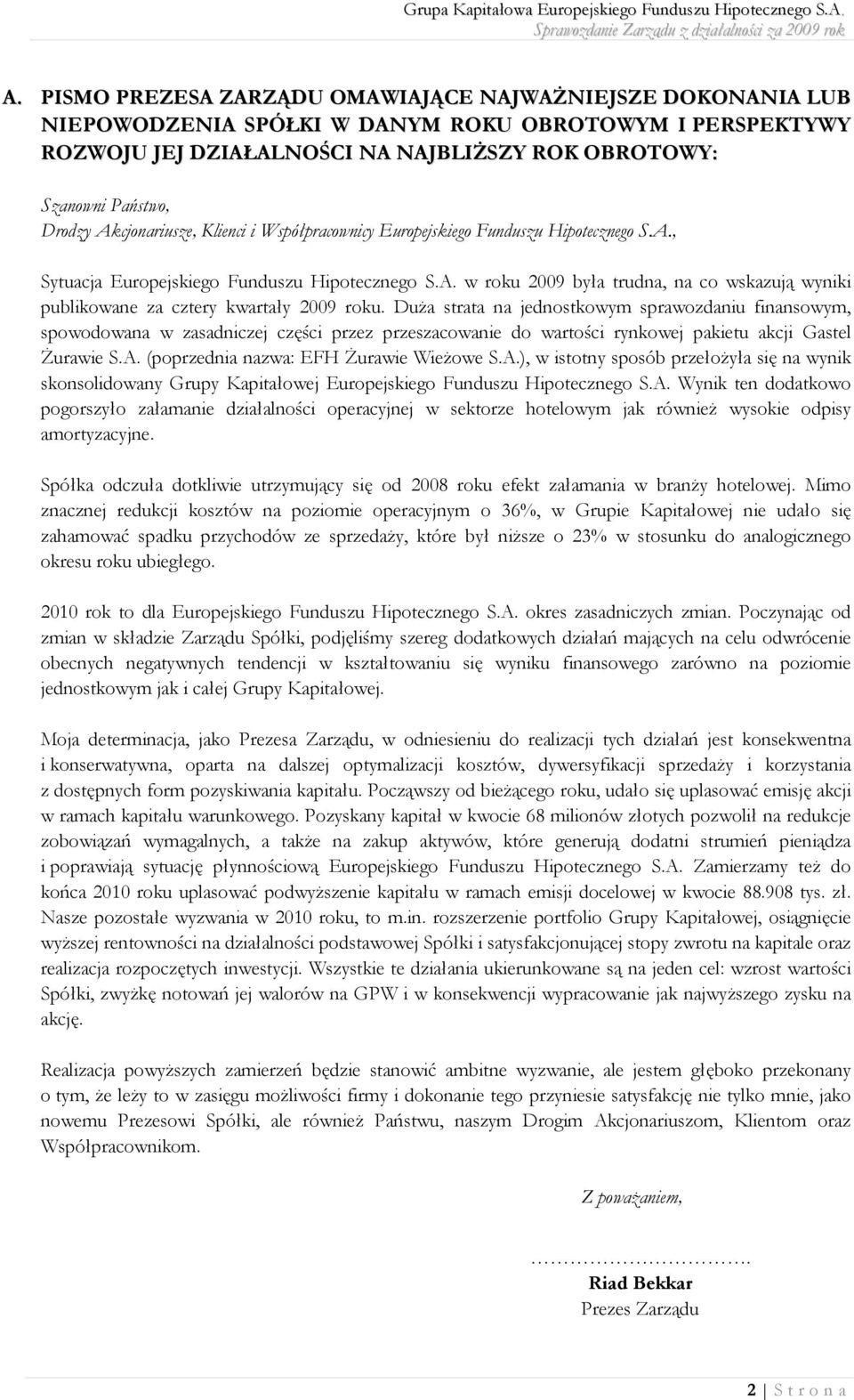 Duża strata na jednostkowym sprawozdaniu finansowym, spowodowana w zasadniczej części przez przeszacowanie do wartości rynkowej pakietu akcji Gastel Żurawie S.A.