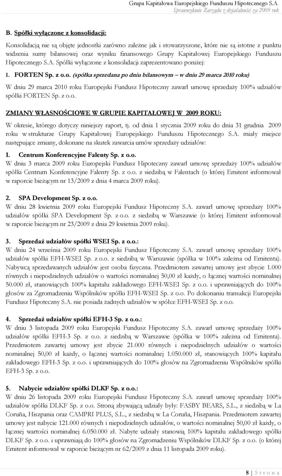 z o.o. ZMIANY WŁASNOŚCIOWE W GRUPIE KAPITAŁOWEJ W 2009 ROKU: W okresie, którego dotyczy niniejszy raport, tj.