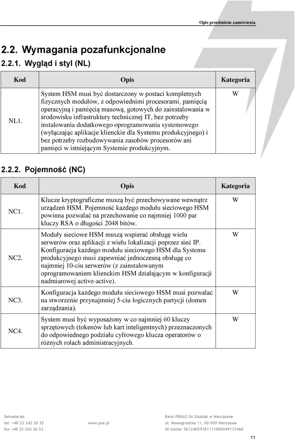 technicznej IT, bez potrzeby instalowania dodatkowego oprogramowania systemowego (wyłączając aplikacje klienckie dla Systemu produkcyjnego) i bez potrzeby rozbudowywania zasobów procesorów ani