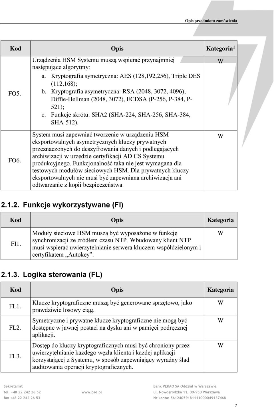 System musi zapewniać tworzenie w urządzeniu HSM eksportowalnych asymetrycznych kluczy prywatnych przeznaczonych do deszyfrowania danych i podlegających archiwizacji w urzędzie certyfikacji AD CS