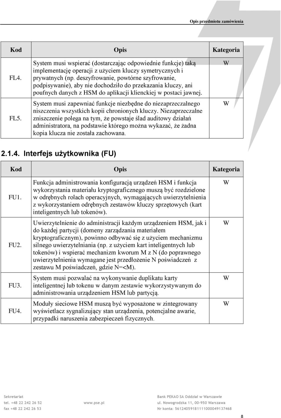 System musi zapewniać funkcje niezbędne do niezaprzeczalnego niszczenia wszystkich kopii chronionych kluczy.