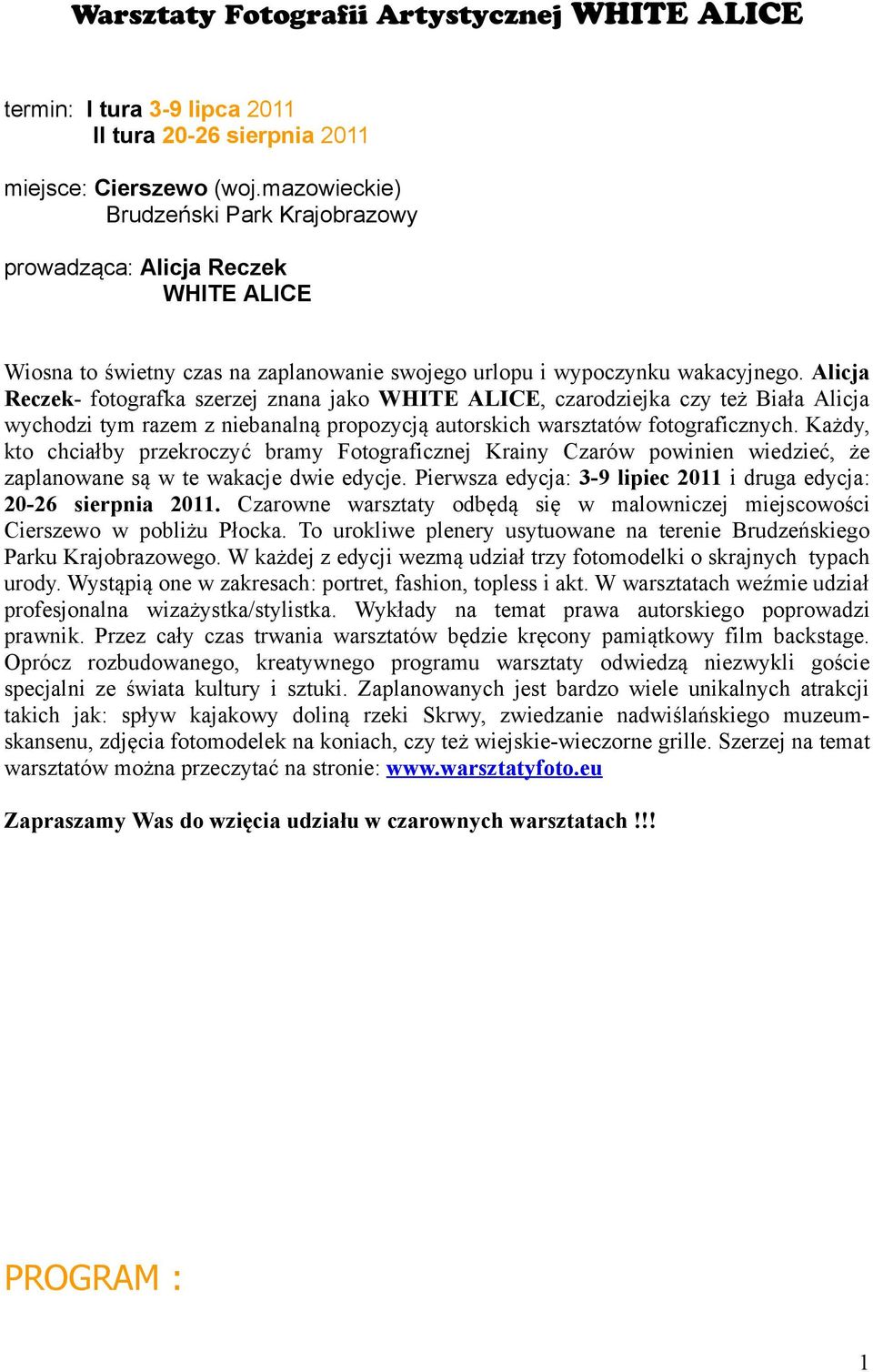 Alicja Reczek- fotografka szerzej znana jako WHITE ALICE, czarodziejka czy też Biała Alicja wychodzi tym razem z niebanalną propozycją autorskich warsztatów fotograficznych.