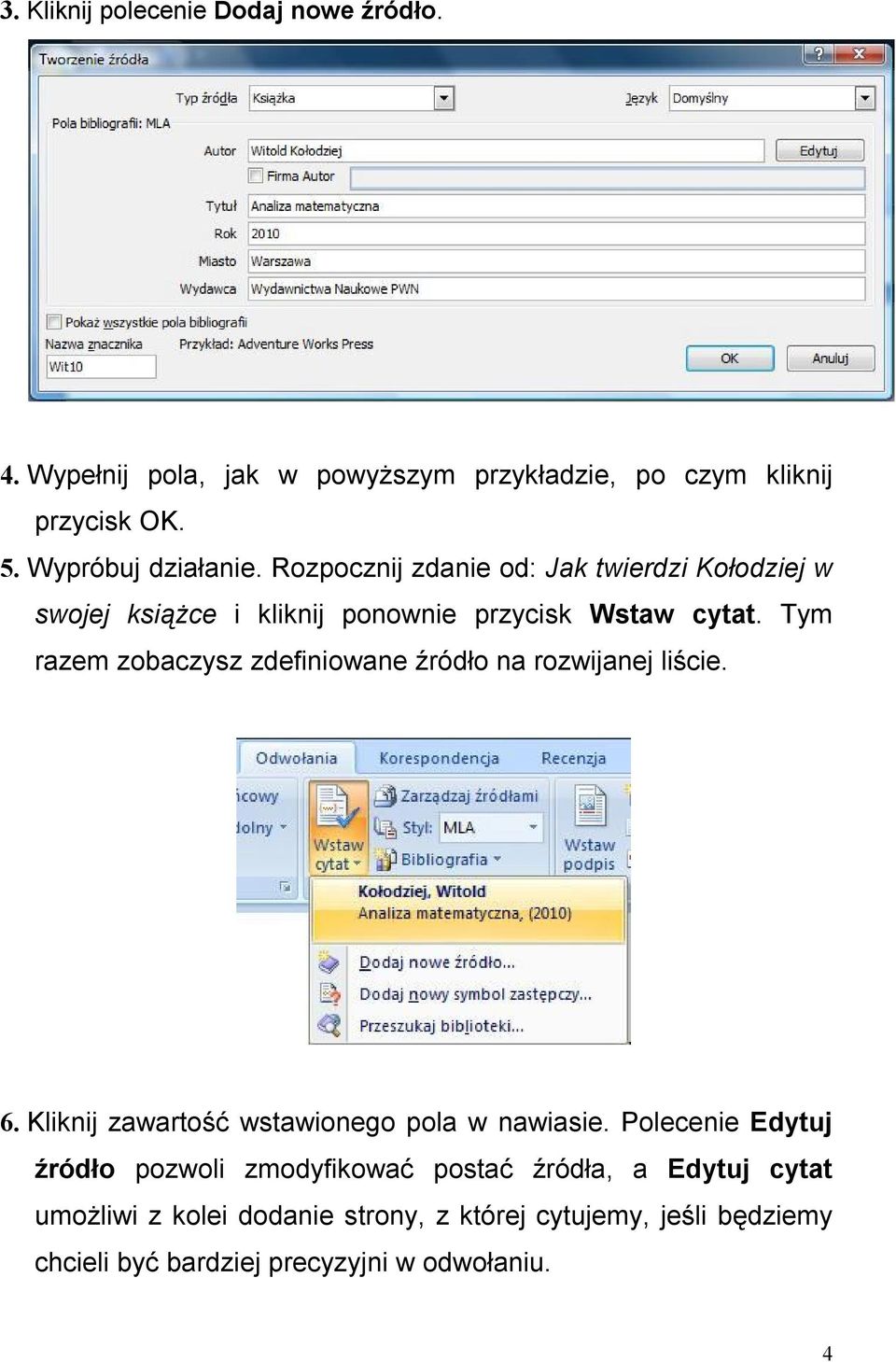 Tym razem zobaczysz zdefiniowane źródło na rozwijanej liście. 6. Kliknij zawartość wstawionego pola w nawiasie.