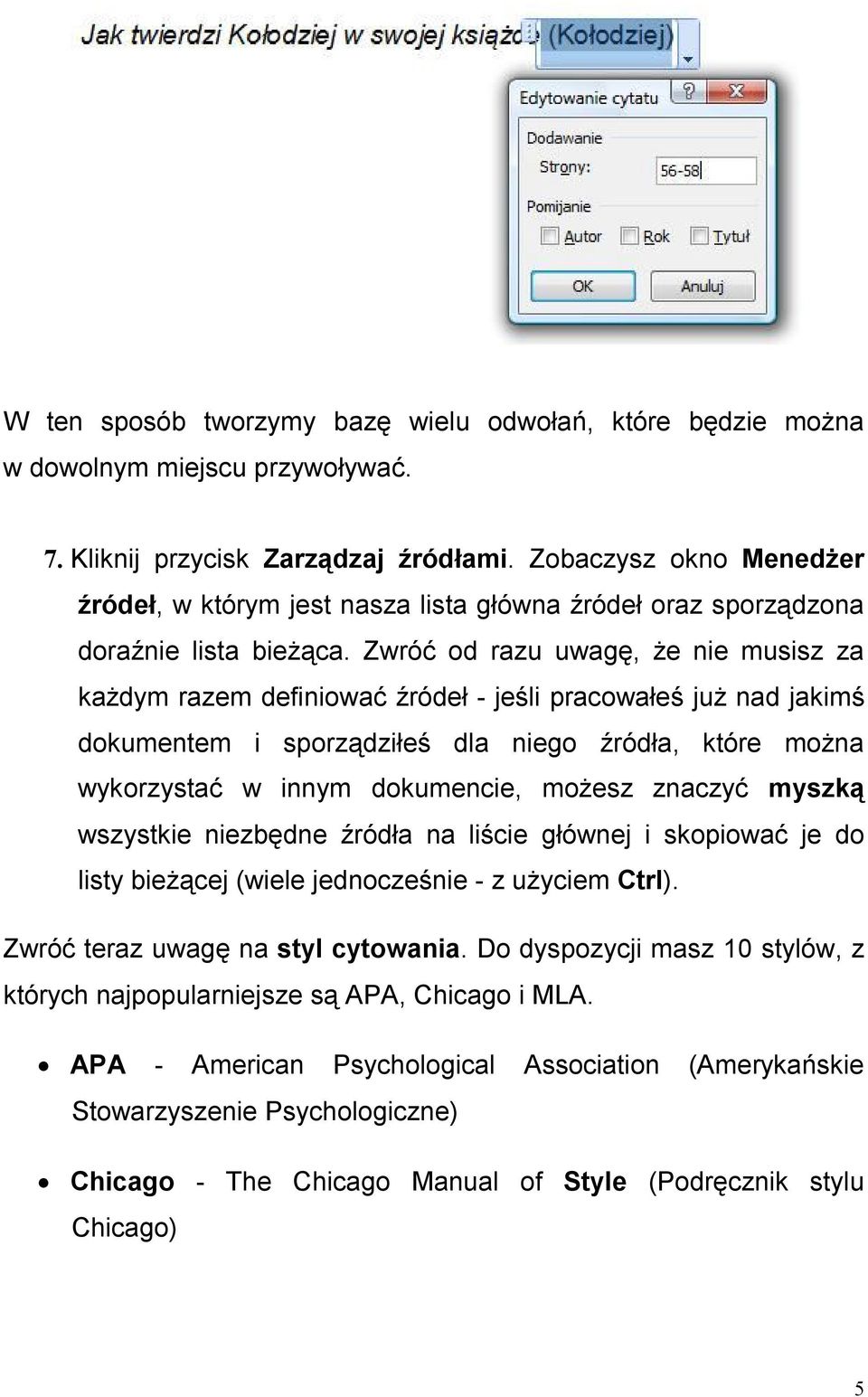 Zwróć od razu uwagę, że nie musisz za każdym razem definiować źródeł - jeśli pracowałeś już nad jakimś dokumentem i sporządziłeś dla niego źródła, które można wykorzystać w innym dokumencie, możesz