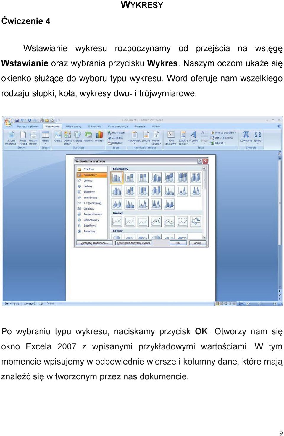 Word oferuje nam wszelkiego rodzaju słupki, koła, wykresy dwu- i trójwymiarowe.