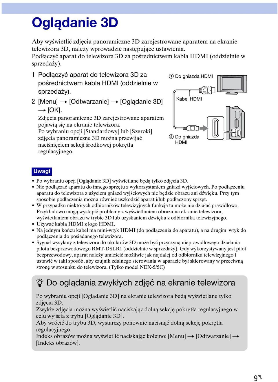 2 [Menu] t [Odtwarzanie] t [Oglądanie 3D] t [OK]. Zdjęcia panoramiczne 3D zarejestrowane aparatem pojawią się na ekranie telewizora.