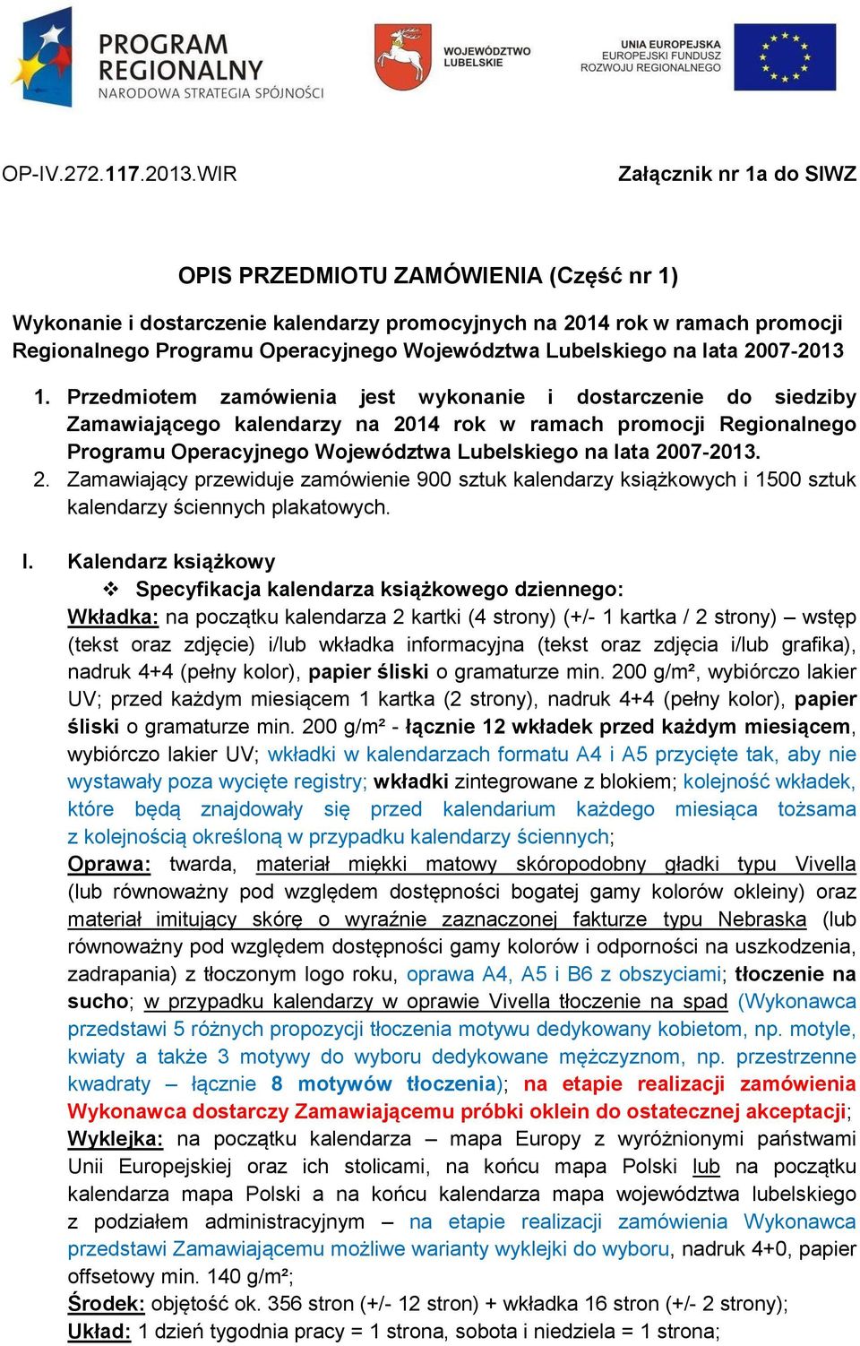 Przedmiotem zamówienia jest wykonanie i dostarczenie do siedziby Zamawiającego kalendarzy na 20