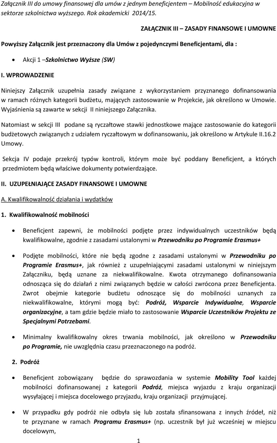 WPROWADZENIE Niniejszy Załącznik uzupełnia zasady związane z wykrzystaniem przyznaneg dfinanswania w ramach różnych kategrii budżetu, mających zastswanie w Prjekcie, jak kreśln w Umwie.