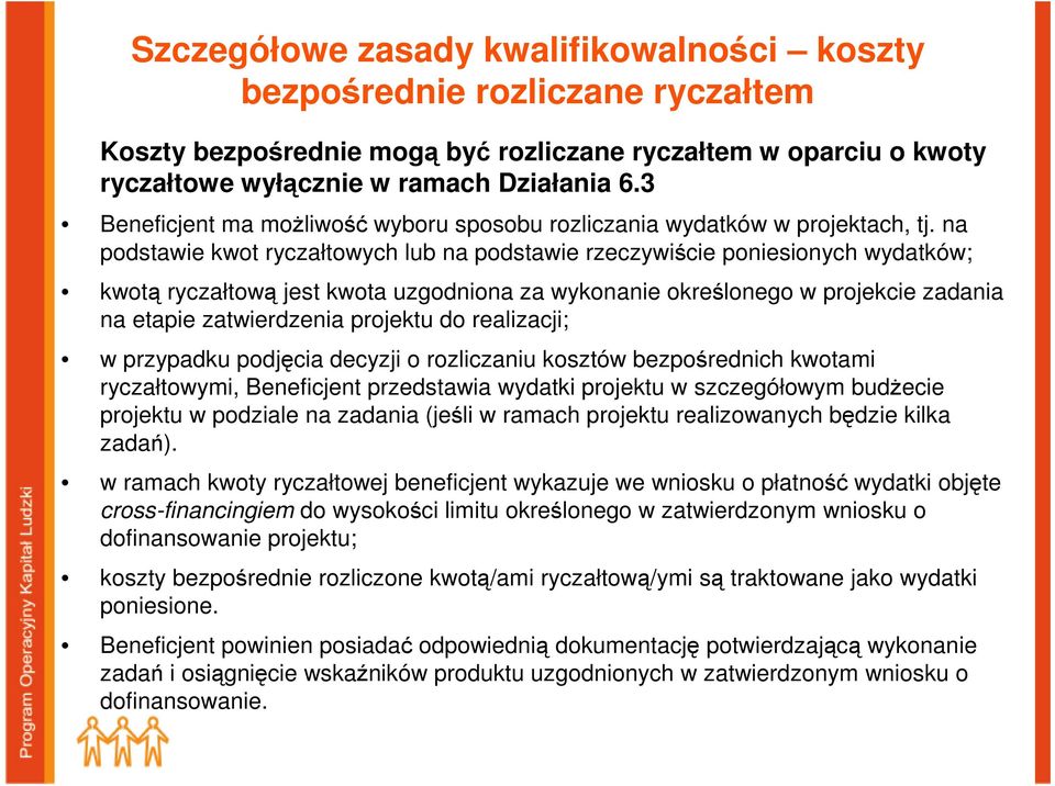 na podstawie kwot ryczałtowych lub na podstawie rzeczywiście poniesionych wydatków; kwotą ryczałtową jest kwota uzgodniona za wykonanie określonego w projekcie zadania na etapie zatwierdzenia