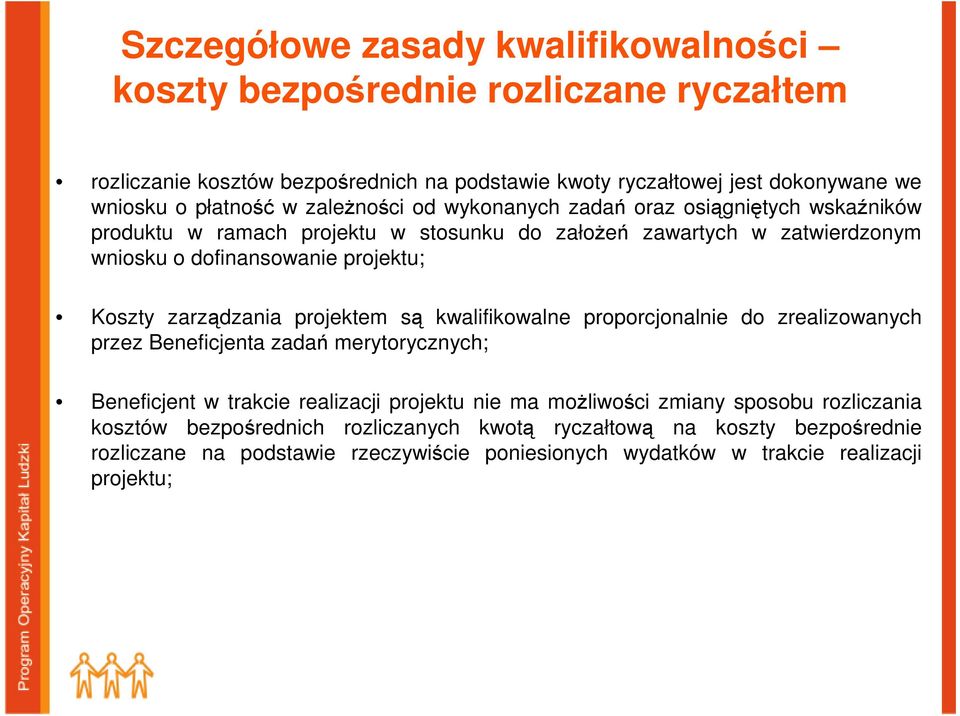 zarządzania projektem są kwalifikowalne proporcjonalnie do zrealizowanych przez Beneficjenta zadań merytorycznych; Beneficjent w trakcie realizacji projektu nie ma moŝliwości zmiany