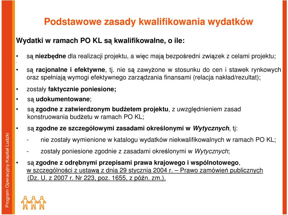 nie są zawyŝone w stosunku do cen i stawek rynkowych oraz spełniają wymogi efektywnego zarządzania finansami (relacja nakład/rezultat); zostały faktycznie poniesione; są udokumentowane; są zgodne z