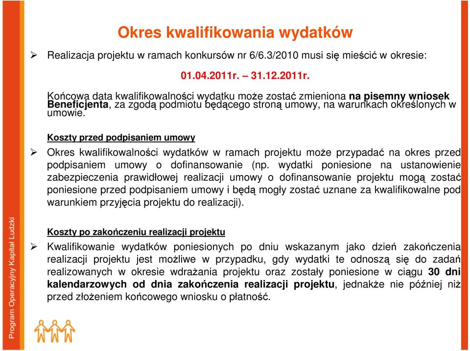 Koszty przed podpisaniem umowy Okres kwalifikowalności wydatków w ramach projektu moŝe przypadać na okres przed podpisaniem umowy o dofinansowanie (np.