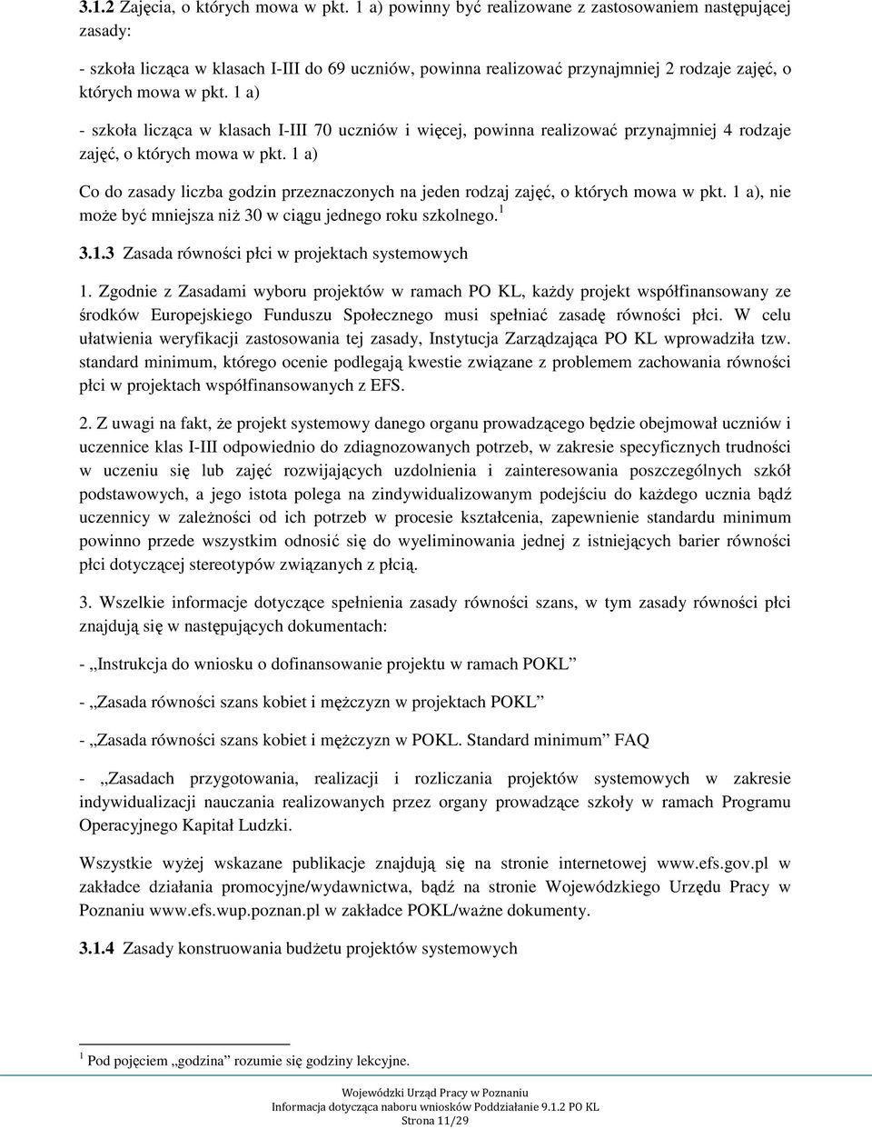1 a) - szkoła licząca w klasach I-III 70 uczniów i więcej, powinna realizować przynajmniej 4 rodzaje zajęć, o których mowa w pkt.