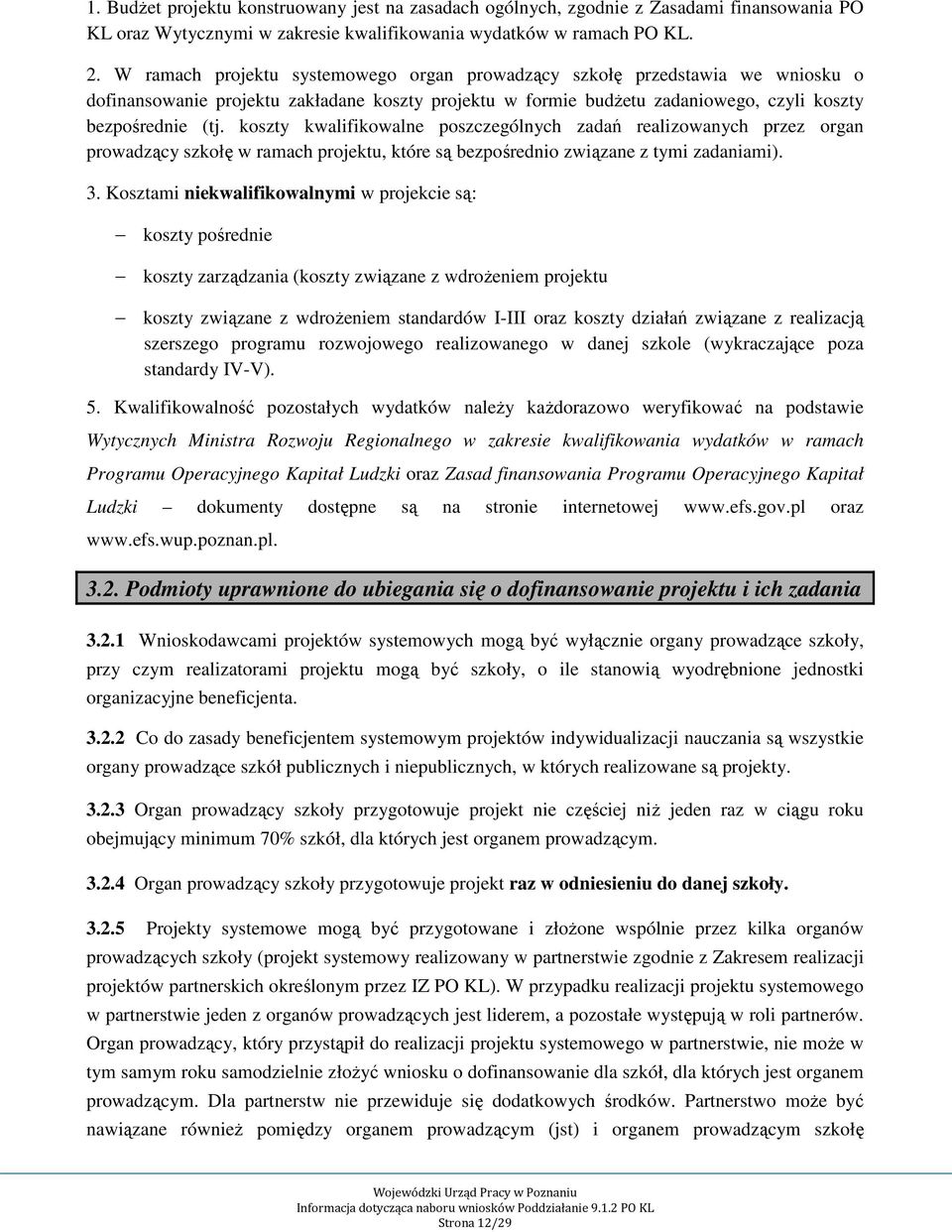 koszty kwalifikowalne poszczególnych zadań realizowanych przez organ prowadzący szkołę w ramach projektu, które są bezpośrednio związane z tymi zadaniami). 3.