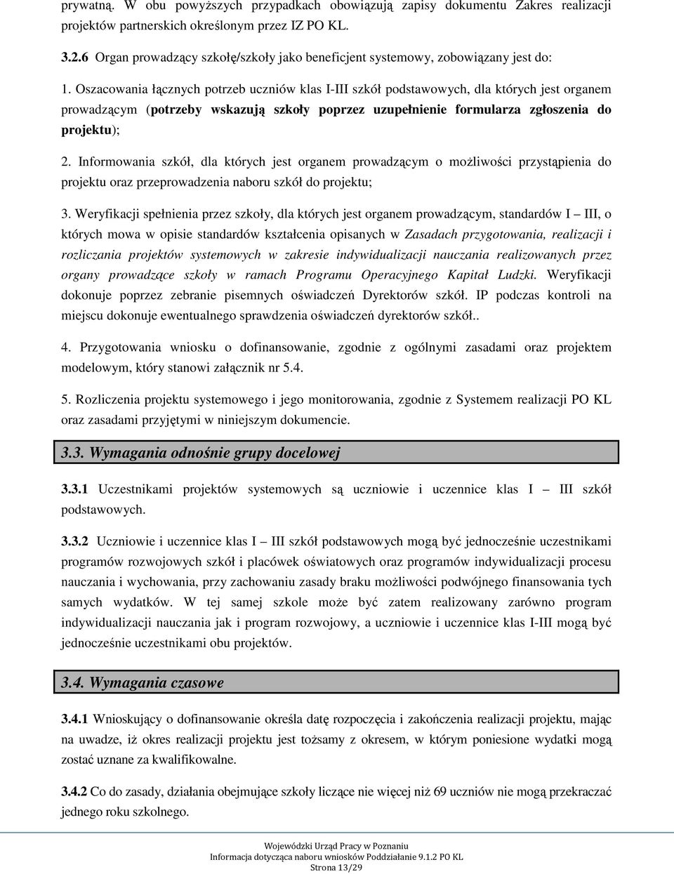 Oszacowania łącznych potrzeb uczniów klas I-III szkół podstawowych, dla których jest organem prowadzącym (potrzeby wskazują szkoły poprzez uzupełnienie formularza zgłoszenia do projektu); 2.