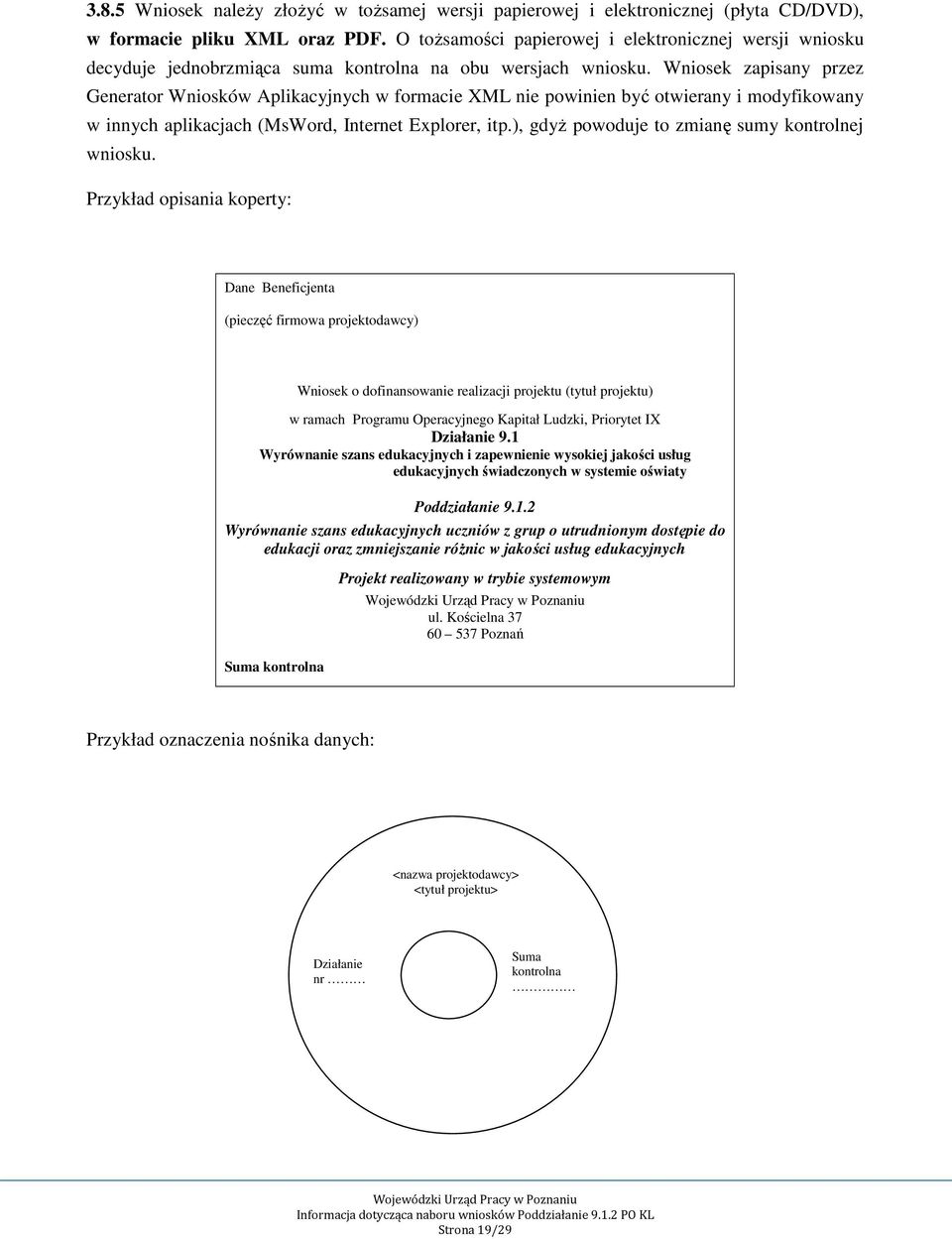 Wniosek zapisany przez Generator Wniosków Aplikacyjnych w formacie XML nie powinien być otwierany i modyfikowany w innych aplikacjach (MsWord, Internet Explorer, itp.
