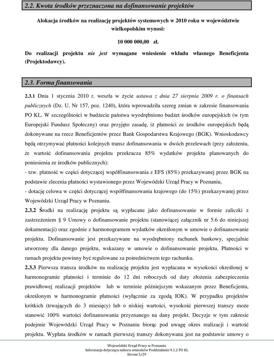 o finansach publicznych (Dz. U. Nr 157, poz. 1240), która wprowadziła szereg zmian w zakresie finansowania PO KL.