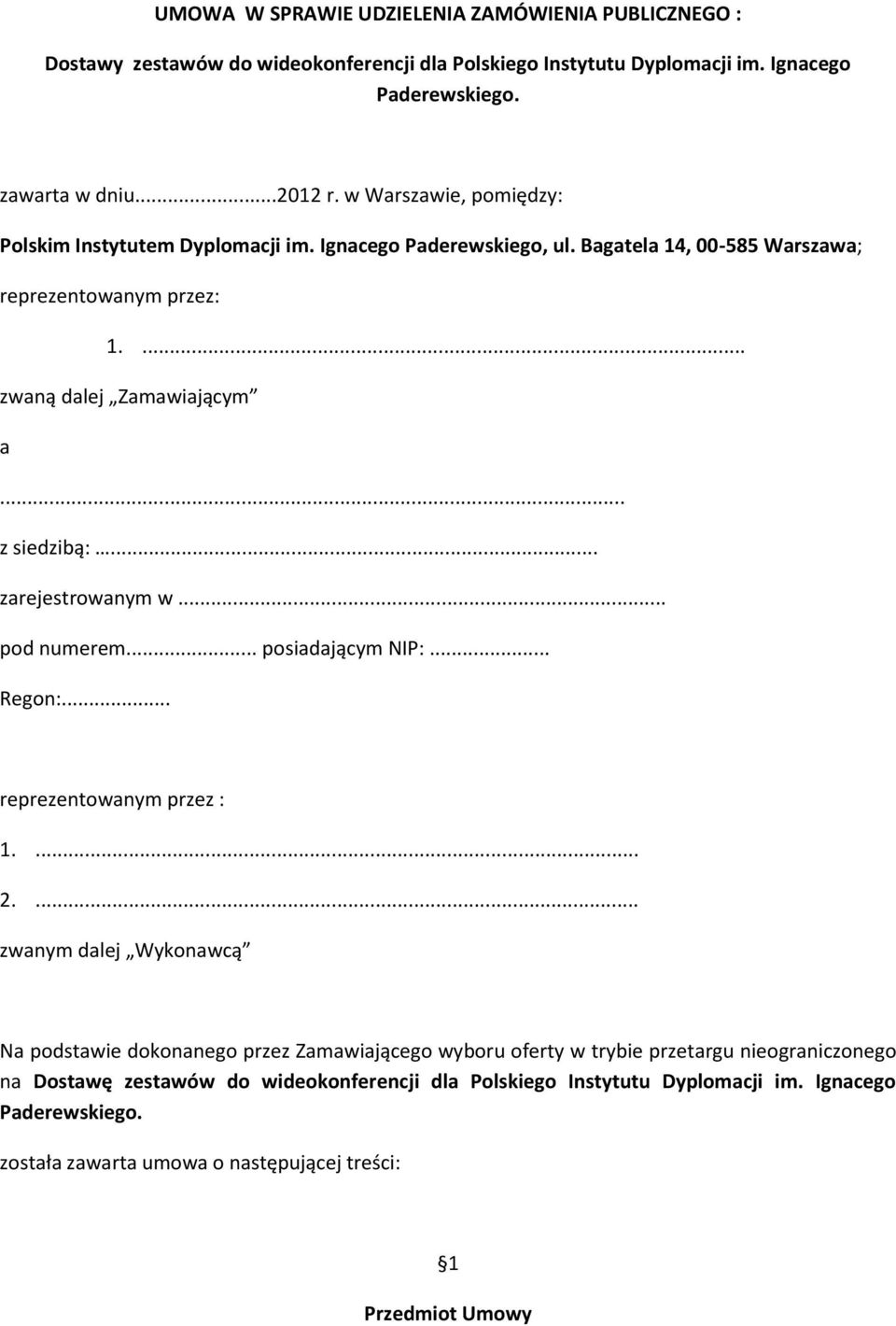 .. zarejestrowanym w... pod numerem... posiadającym NIP:... Regon:... reprezentowanym przez : 1.... 2.