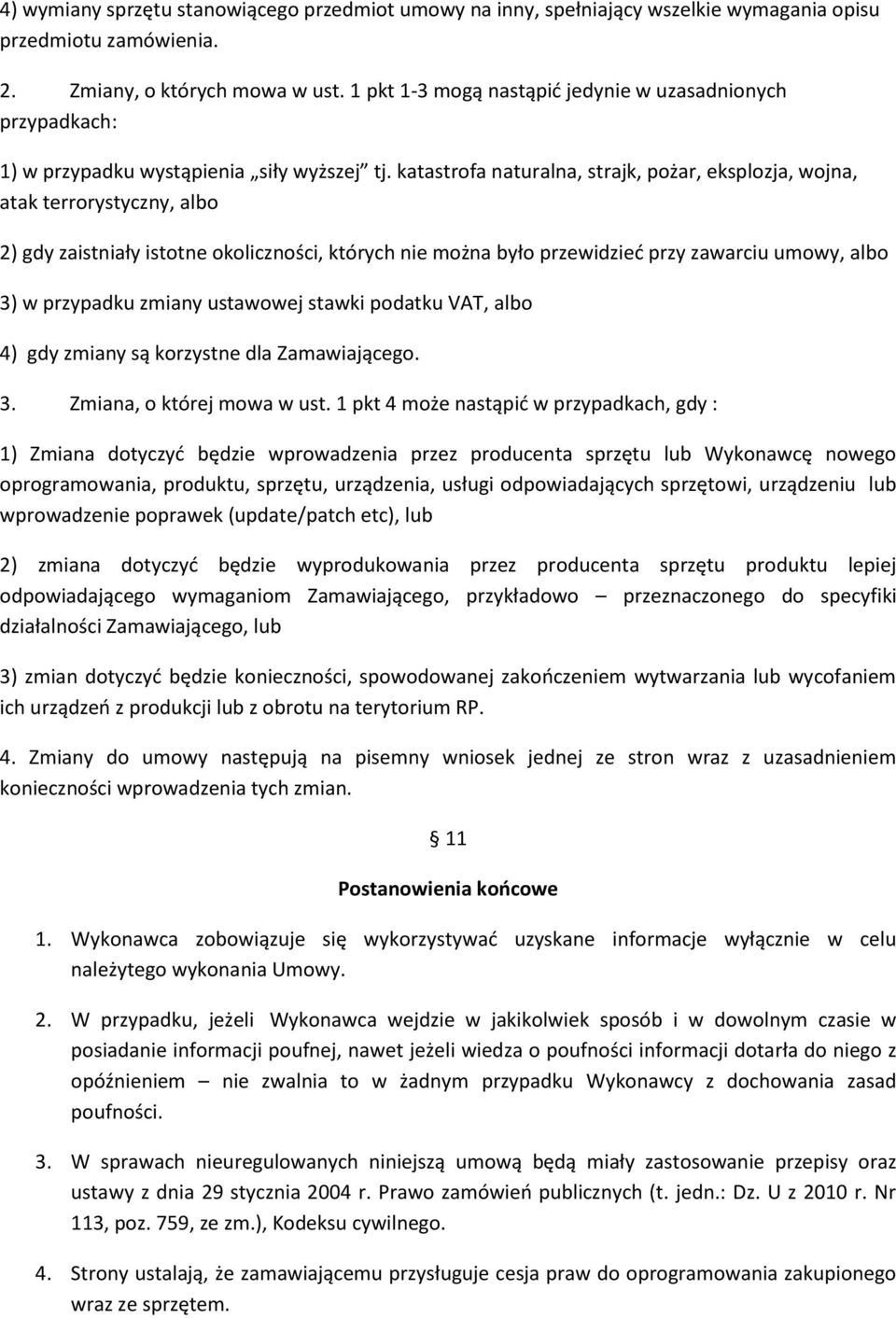 katastrofa naturalna, strajk, pożar, eksplozja, wojna, atak terrorystyczny, albo 2) gdy zaistniały istotne okoliczności, których nie można było przewidzieć przy zawarciu umowy, albo 3) w przypadku