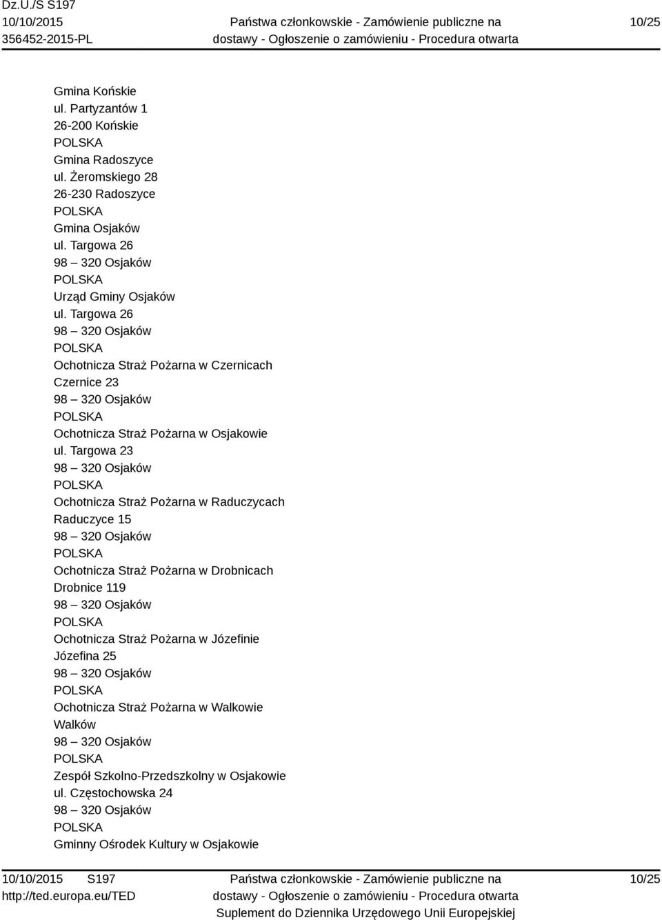 Targowa 23 Ochotnicza Straż Pożarna w Raduczycach Raduczyce 15 Ochotnicza Straż Pożarna w Drobnicach Drobnice 119 Ochotnicza Straż Pożarna w