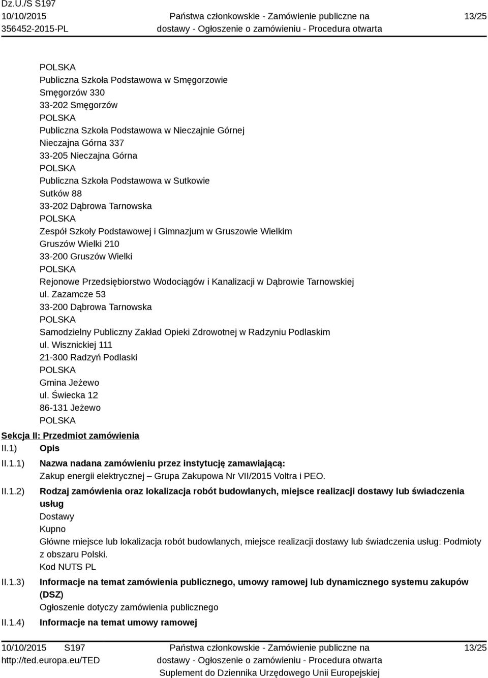 Dąbrowie Tarnowskiej ul. Zazamcze 53 Samodzielny Publiczny Zakład Opieki Zdrowotnej w Radzyniu Podlaskim ul. Wisznickiej 111 21-300 Radzyń Podlaski Gmina Jeżewo ul.