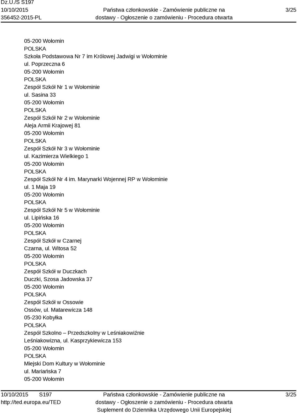 Marynarki Wojennej RP w Wołominie ul. 1 Maja 19 Zespół Szkół Nr 5 w Wołominie ul. Lipińska 16 Zespół Szkół w Czarnej Czarna, ul.