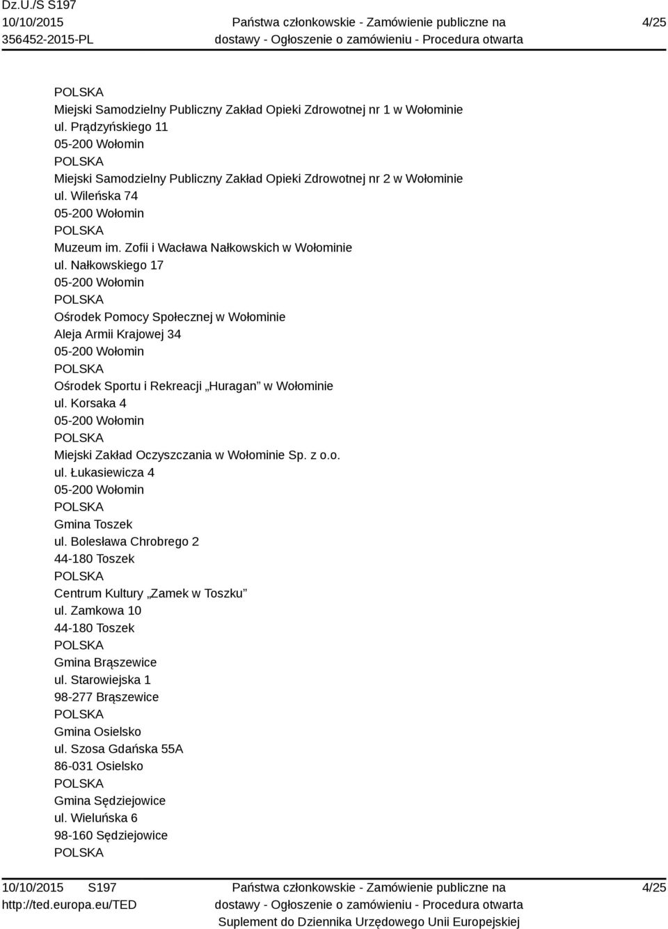 Nałkowskiego 17 Ośrodek Pomocy Społecznej w Wołominie Aleja Armii Krajowej 34 Ośrodek Sportu i Rekreacji Huragan w Wołominie ul. Korsaka 4 Miejski Zakład Oczyszczania w Wołominie Sp.