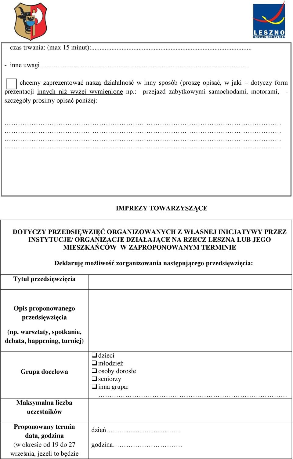 DZIAŁAJĄCE NA RZECZ LESZNA LUB JEGO MIESZKAŃCÓW W ZAPROPONOWANYM TERMINIE Tytuł przedsięwzięcia Deklaruję możliwość zorganizowania następującego przedsięwzięcia: Opis proponowanego przedsięwzięcia