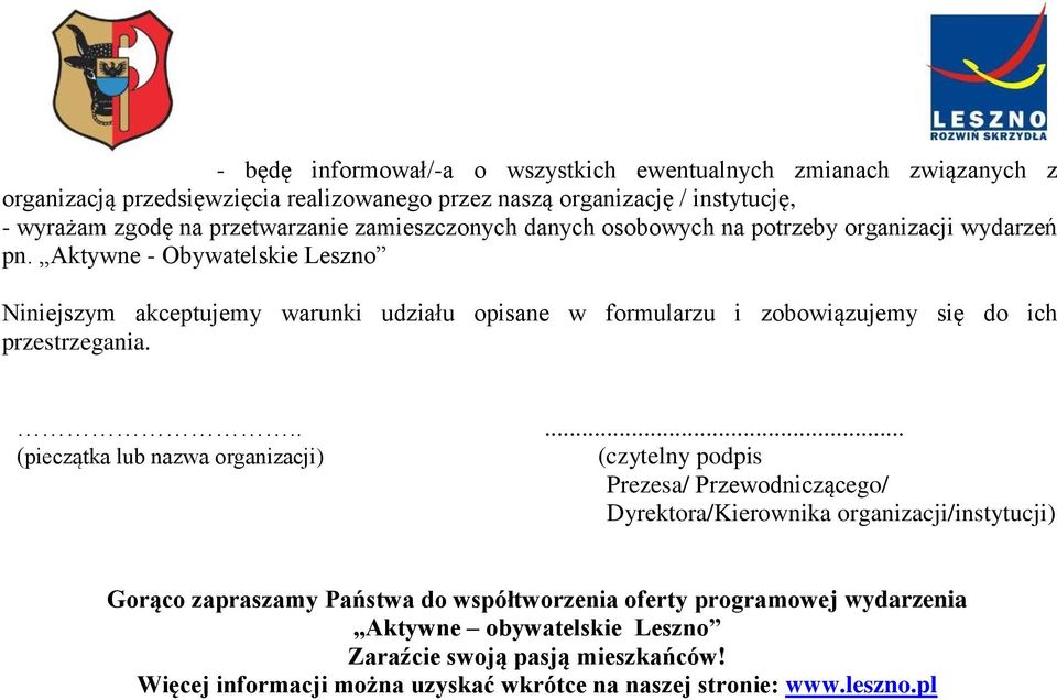 Aktywne - Obywatelskie Leszno Niniejszym akceptujemy warunki udziału opisane w formularzu i zobowiązujemy się do ich przestrzegania.