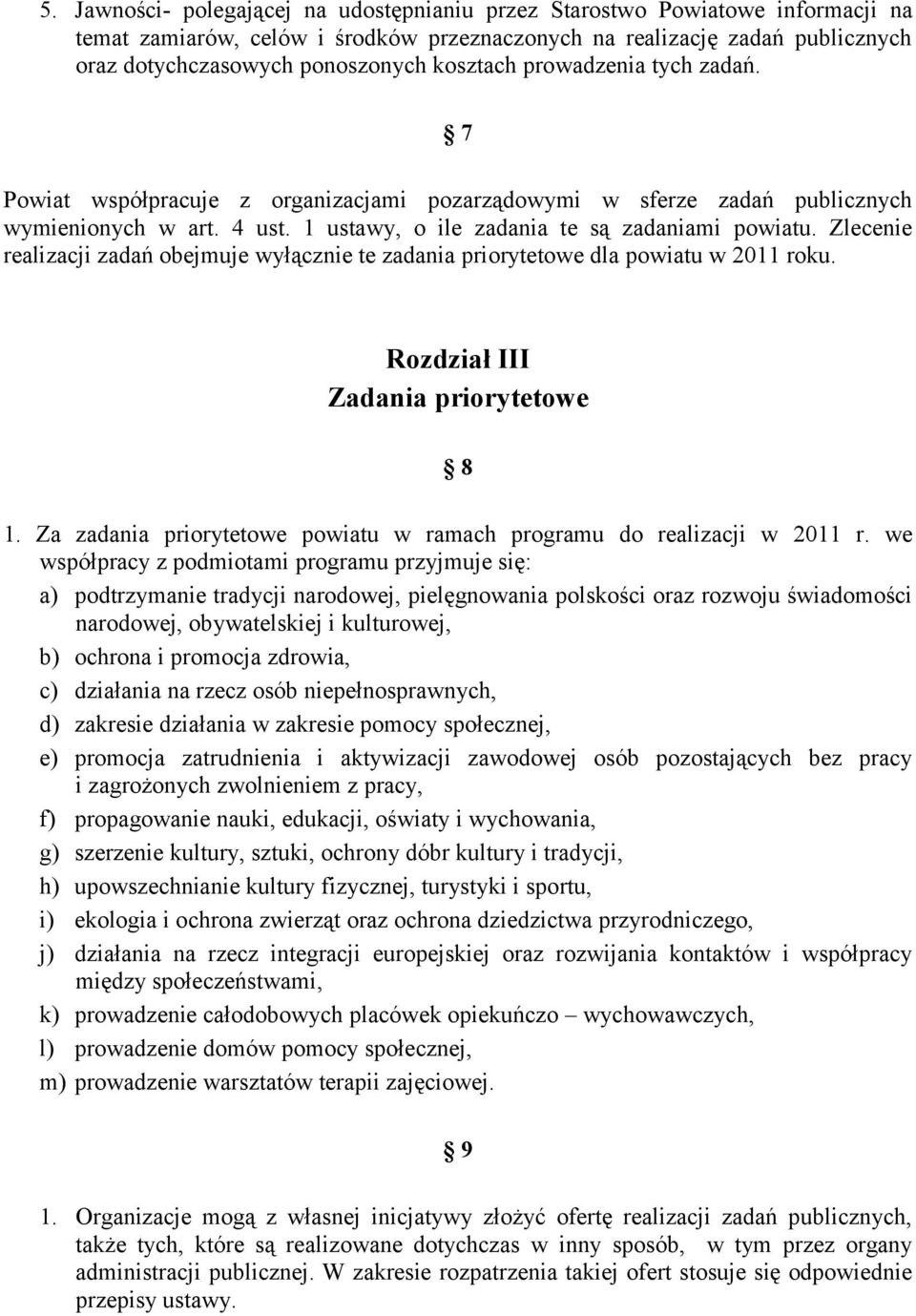 Zlecenie realizacji zadań obejmuje wyłącznie te zadania priorytetowe dla powiatu w 2011 roku. Rozdział III Zadania priorytetowe 8 1.