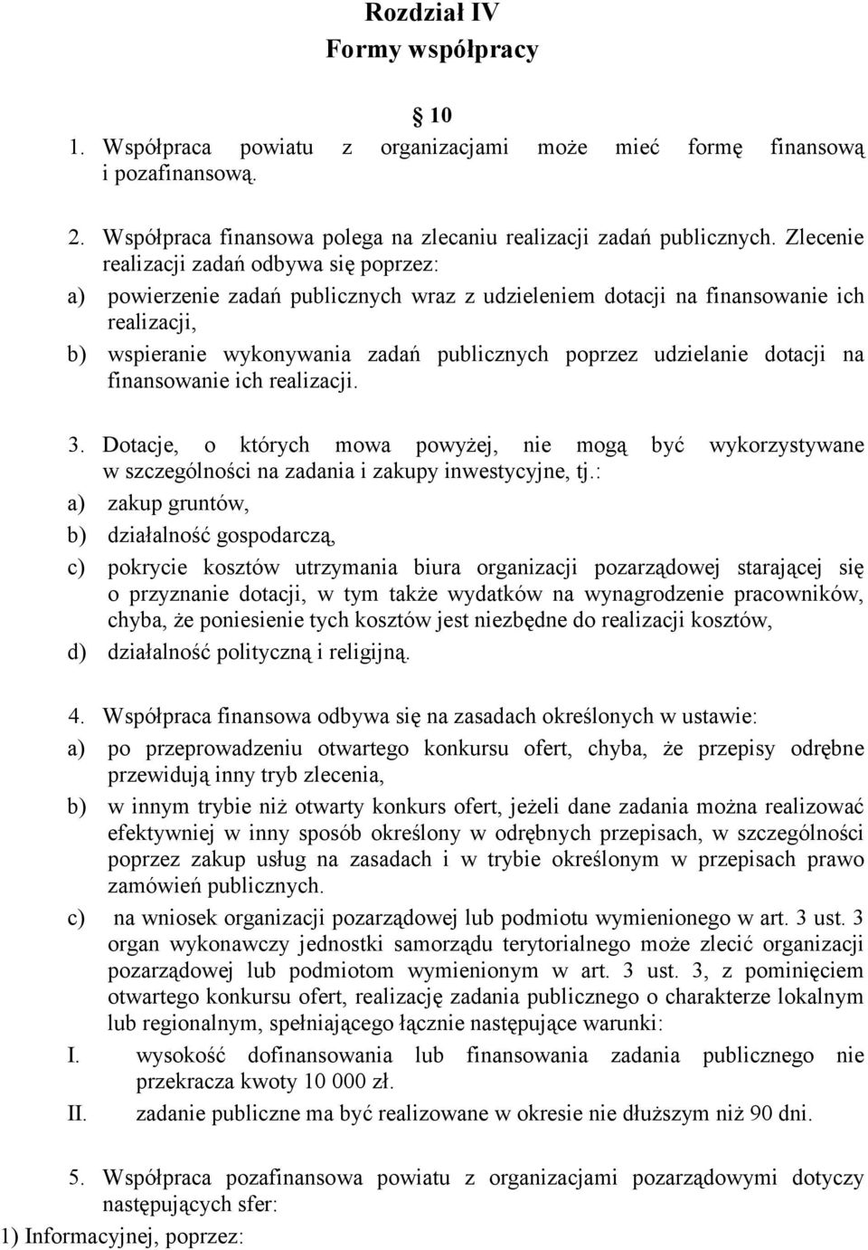 udzielanie dotacji na finansowanie ich realizacji. 3. Dotacje, o których mowa powyżej, nie mogą być wykorzystywane w szczególności na zadania i zakupy inwestycyjne, tj.